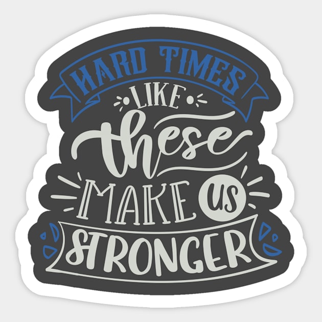 Hard Times Like These Make Us Stronger Sticker by Fox1999